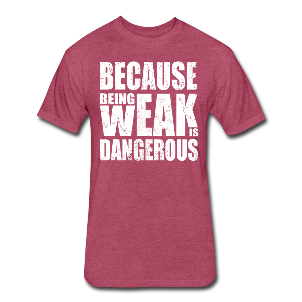 Weak Is Dangerous Men's T-Shirt - heather burgundy