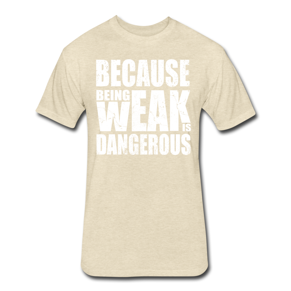 Weak Is Dangerous Men's T-Shirt - heather cream