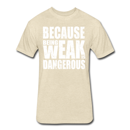 Weak Is Dangerous Men's T-Shirt - heather cream