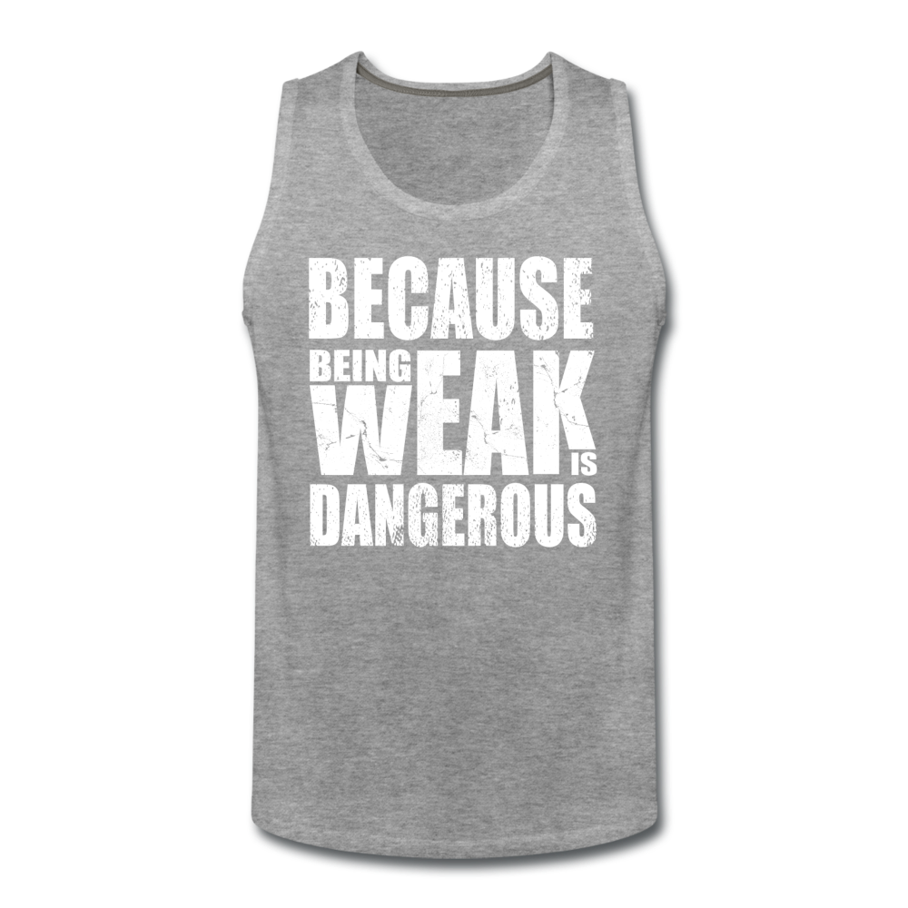 Men’s Weak Is Dangerous Tank - heather gray