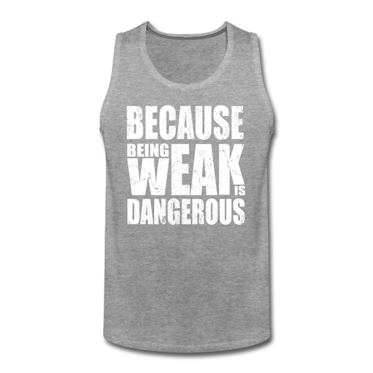 Men’s Weak Is Dangerous Tank - heather gray